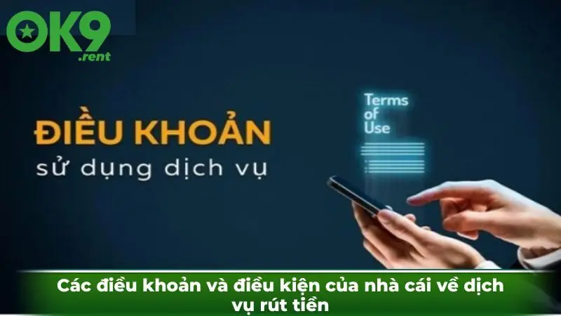 Các điều khoản và điều kiện của nhà cái về dịch vụ rút tiền