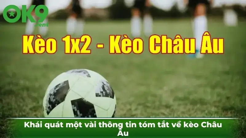 Khái quát một vài thông tin tóm tắt về kèo Châu Âu