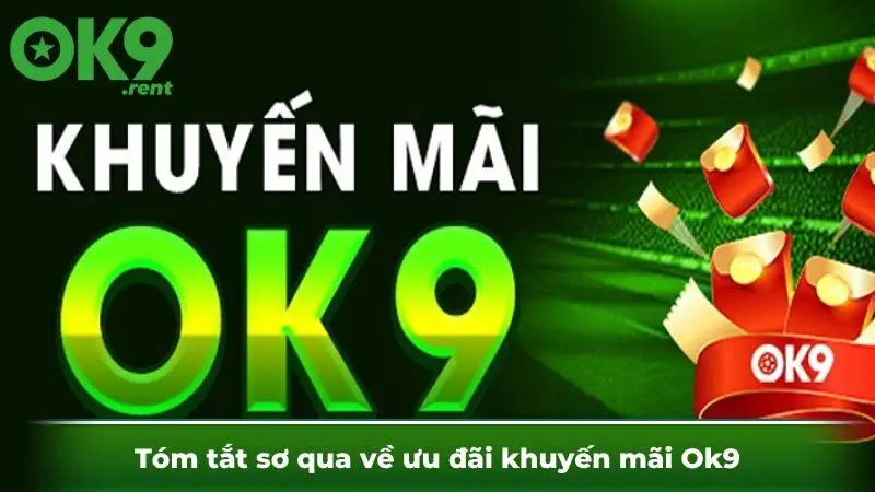 Tóm tắt sơ qua về ưu đãi khuyến mãi Ok9